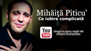 Mihaita Piticu  Ce iubire complicata  Oficial Audio [upl. by Yanttirb]