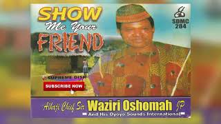 Etsako Music Alhaji Sir Waziri Oshomah  Show Me Your Friend Full Album [upl. by Faria]