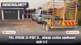 KWENZAKALANI FULL EPISODE 23 PART2 USEXOLISE NGENKOMO UGWAJO KUDR22 [upl. by Etteuqaj]