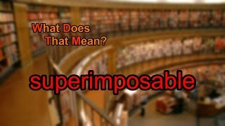 What does superimposable mean [upl. by Acinemod]