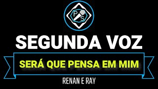 SERÁ QUE PENSA EM MIM  RENAN E RAY KARAOKÊ COM SEGUNDA VOZ [upl. by Coy567]