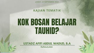 KAJIAN ISLAM  KOK BOSAN BELAJAR TAUHID BERSAMA USTADZ AFIFI ABDUL WADUD B A [upl. by Otilesoj]