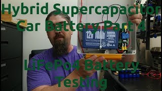 Hybrid Supercapacitor Car Battery Part 4  LiFePo4 Battery Testing [upl. by Anade]