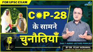 CHALLENGES IN FRONT OF COP28  Dr Vijay Agrawal  UPSC CIVIL SERVICES  AFE IAS DAILY PODCAST [upl. by Zimmer]