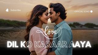 Dil Ko Karaar Aaya  Official Music Video  Featuring Aanya Sharma amp Arjun Mehra  Soulful Romance [upl. by Mayer709]