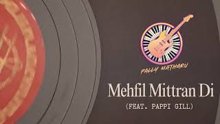 Mehfil Mittran Di  Pally Matharu Ft Pappi Gill  Evolution EP [upl. by Skees]