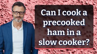 Can I cook a precooked ham in a slow cooker [upl. by Sillyhp649]