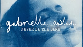 Gabrielle Aplin  Never Be The Same Official Lyric Video [upl. by Farman]