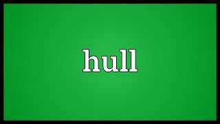 Hull Meaning [upl. by Suoivatra822]