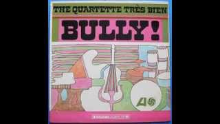 The Quartette Tres Bien  Bully [upl. by Eelyma659]