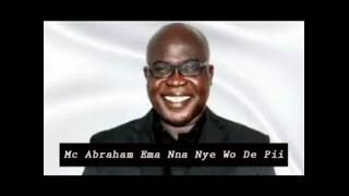 Mc Abraham  Ema Nna Nye Wo De Pii [upl. by Strage273]