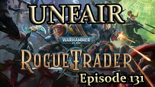 An Unfair Rogue Trader Adventure  Episode 131 [upl. by Jeremy]