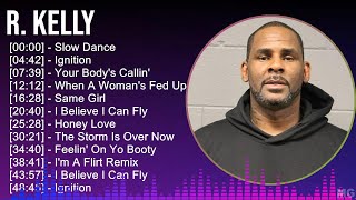 R Kelly 2024 MIX Best Songs  Slow Dance Ignition Your Bodys Callin When A Womans Fed Up [upl. by Dnomyar790]