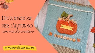 Decorazione autunno con riciclo creativoIdea a meno di 1 euroAutumn craftHalloween fai da te [upl. by Grady]