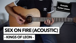 How you SHOULD play quotSex on Firequot as a solo acoustic performance  Kings of Leon  Guitar Lesson [upl. by Fillender]