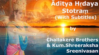 Āditya Hṛdaya Stotraṃ With Subtitles  Challakere Brothers amp KumShreeraksha Sreenivasan [upl. by Saturday553]