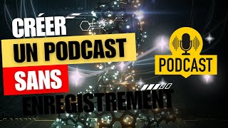 Comment Créer un Podcast sans Enregistrement  Guide pour des Podcasts Sans Effort [upl. by Akemat]