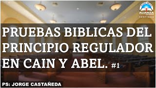 PRUEBAS BIBLICAS DEL PRINCIPIO REGULADOR EN CAIN Y ABEL  Ps Jorge Castañeda  Par 1 [upl. by Eivla]