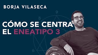 Cómo se centra el eneatipo 3  Borja Vilaseca [upl. by Pris]