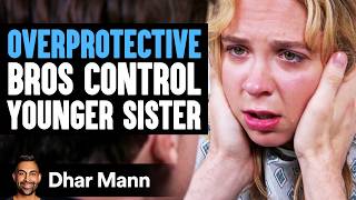 OVERPROTECTIVE Bros Control YOUNGER SISTER  Dhar Mann Studios [upl. by Inga626]