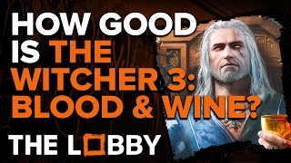 How Good is Witcher 3 Blood amp Wine  The Lobby [upl. by Alatea]