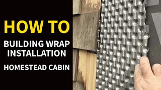 How to Building Wrap Installation  Homestead Cabin [upl. by Akfir99]