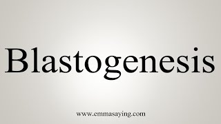 How To Say Blastogenesis [upl. by Goth]