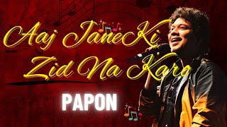 Aaj Jaane Ki Zid Na Karo Unplugged by Papon  SoulStirring Performance unplugged hindisongs [upl. by Akineg]