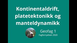 Geofag 1 01 Kontinentaldrift Platetektonikk og Manteldynamikk [upl. by Oisor756]