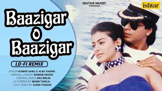 Baazigar O Baazigar  LOFI Remix  shahrukh amp kajol  Baazigar  Mann Taneja [upl. by Dustan]