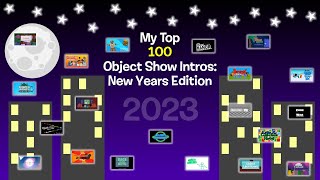 My Top 100 Object Show Intros New Years Edition [upl. by Crystie]