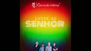 LOUVE AO SENHOR  Geração intima [upl. by Ottie]