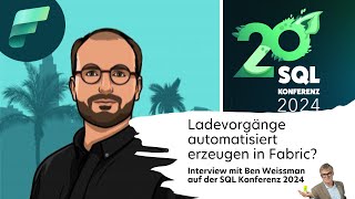 Ladevorgänge automatisiert erzeugen in Fabric Interview mit Ben Weissman auf der SQL Konferenz 2024 [upl. by Llerrem]