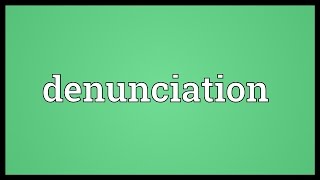 Denunciation Meaning [upl. by Annissa]