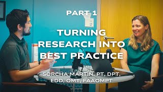 Turning Research Into Best Practice Feat Sorcha K Martin PT DPT EdD OMT FAAOMPT  Part 1 [upl. by Einatirb585]