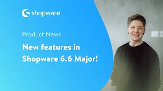 Product News Discover the new features of Shopware 66 [upl. by Udell]