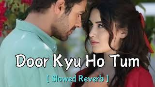 Door Kyu Ho Tum Slowed Reverb Song  Love mashup song  MUSIC ADDA  new release romantic song [upl. by Otreblif]