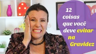 12 COISAS QUE VOCÊ DEVE EVITAR NA GRAVIDEZ [upl. by Ecyor]