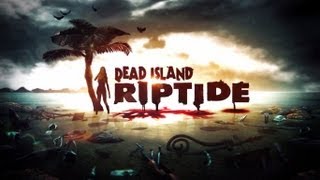 Dead Island Riptide  Des vacances de rêve [upl. by Aleahc]