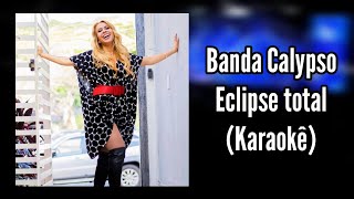 Eclipse total  Karaokê  Banda Calypso [upl. by Chu111]