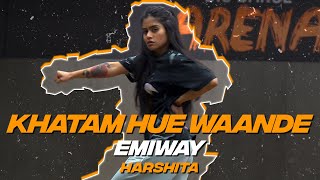 EMIWAY  quotKHATAM HUE WAANDEquot Dance Video  Harshita  Big Dance [upl. by Austen]