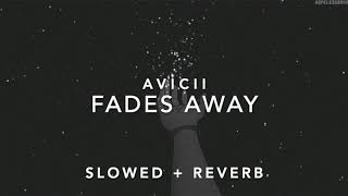 Avicii  Fades Away Slowed  Reverb [upl. by Ruel]