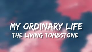 My ordinary life lyrics The living tombstone trending [upl. by Elatsyrk736]