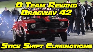 No Prep Drag Racing Stick Shift Eliminations D Team Rewind at Dragway 42 2022 [upl. by Yesnikcm]