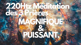 220Htz Méditation des 3 prières MAGNIFIQUE amp PUISSANT [upl. by Stelle849]