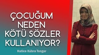 ÇOCUĞUM NEDEN KÖTÜ SÖZ KULLANIYOR  Hatice Kübra Tongar [upl. by Dnomsed]