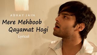 Mere Mehboob Qayamat hogi  lyrical Video  New Version  Abhay Jain [upl. by Anauj]