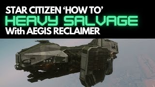 How to Heavy Salvage with AEGIS Reclaimer in Star Citizen [upl. by Adikram898]