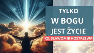 Tylko w Bogu jest życie  ks Sławomir Kostrzewa polskie napisy [upl. by Thar]