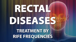 Rectal Diseases  RIFE Frequencies Treatment  Energy amp Quantum Medicine with Bioresonance [upl. by Anitsrik]